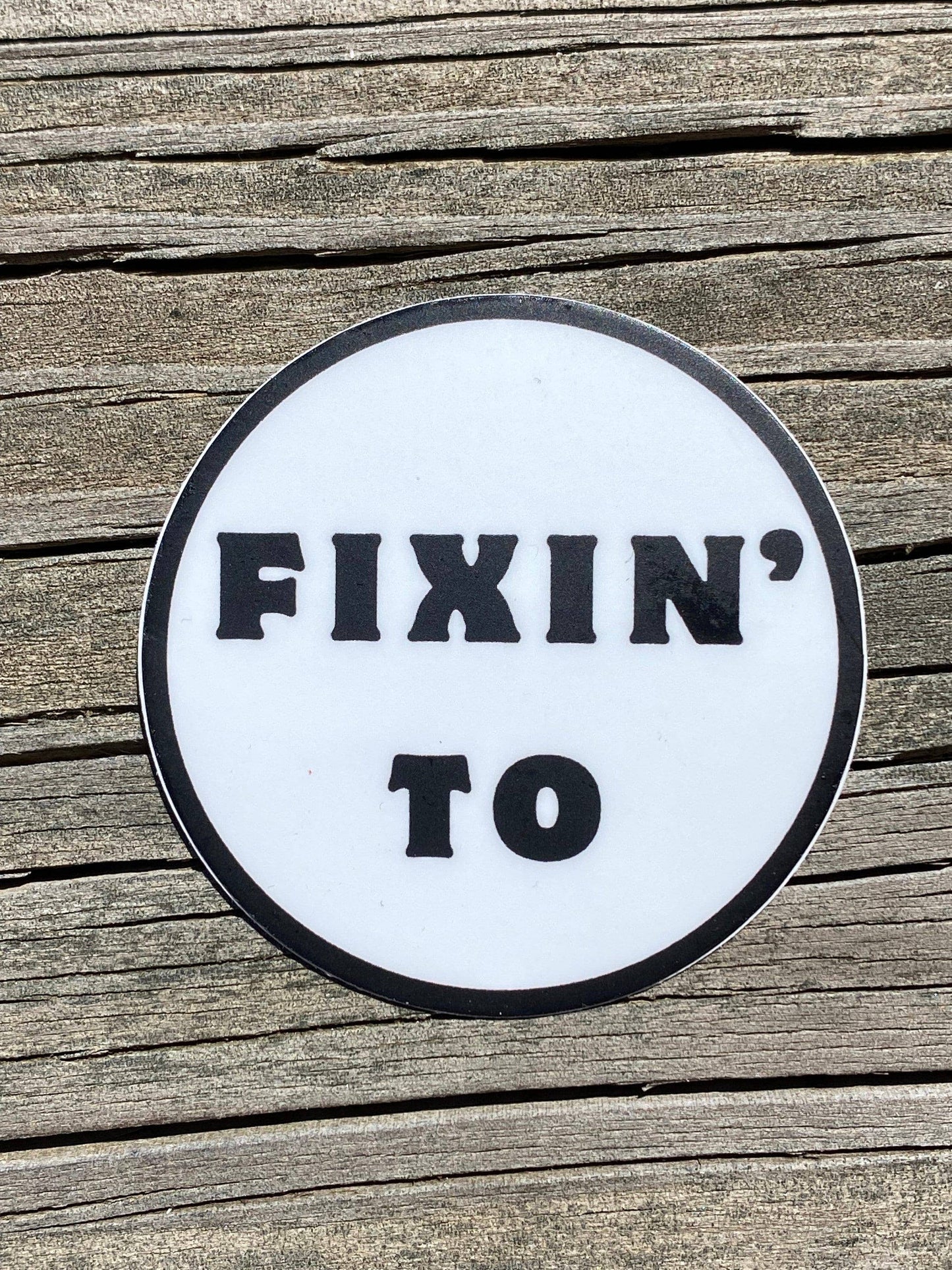 Fixin’ To: 2” Weatherproof/Dishwasher safe circle sticker