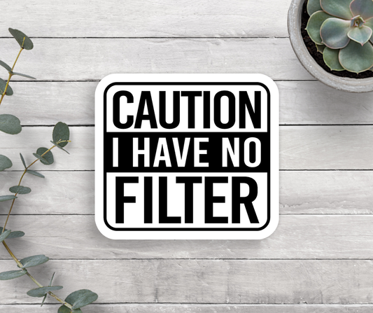 Caution I Have No Filter Vinyl Sticker